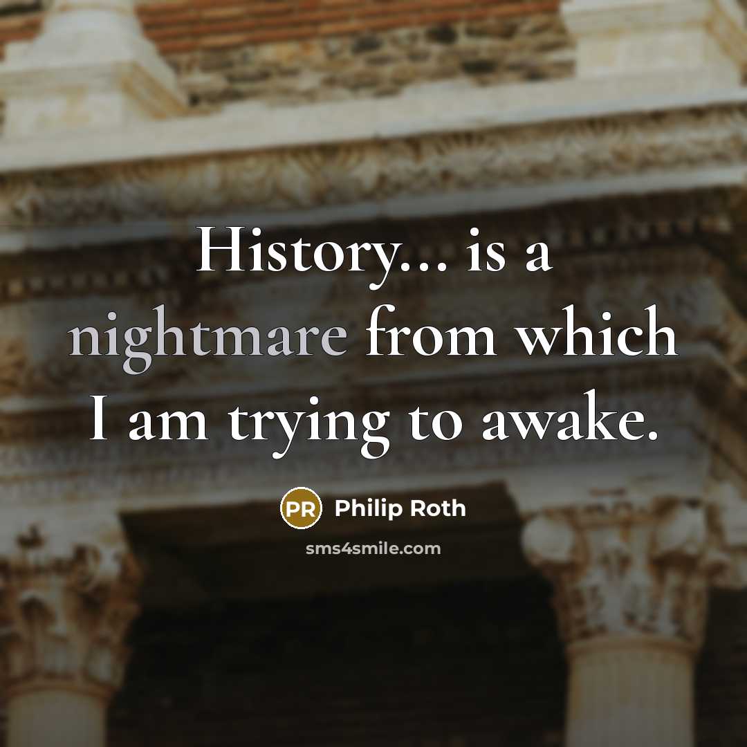 “History... is a nightmare from which I am trying to…” quote by Philip Roth