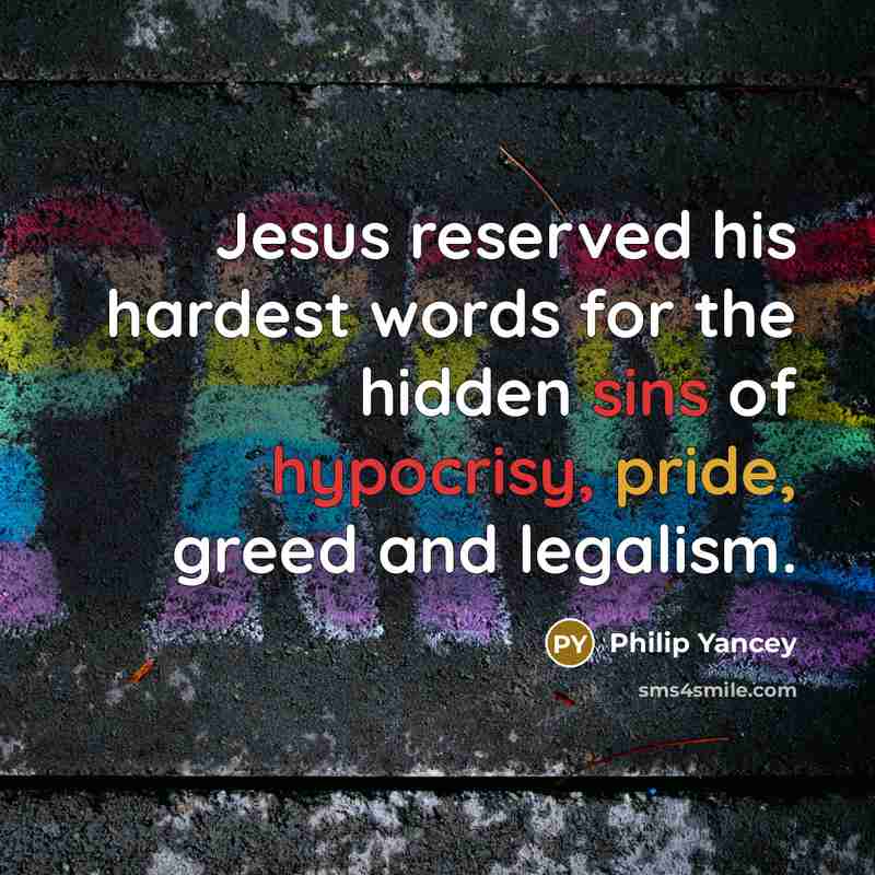 “Jesus reserved his hardest words for the hidden sins of…” quote by Philip Yancey