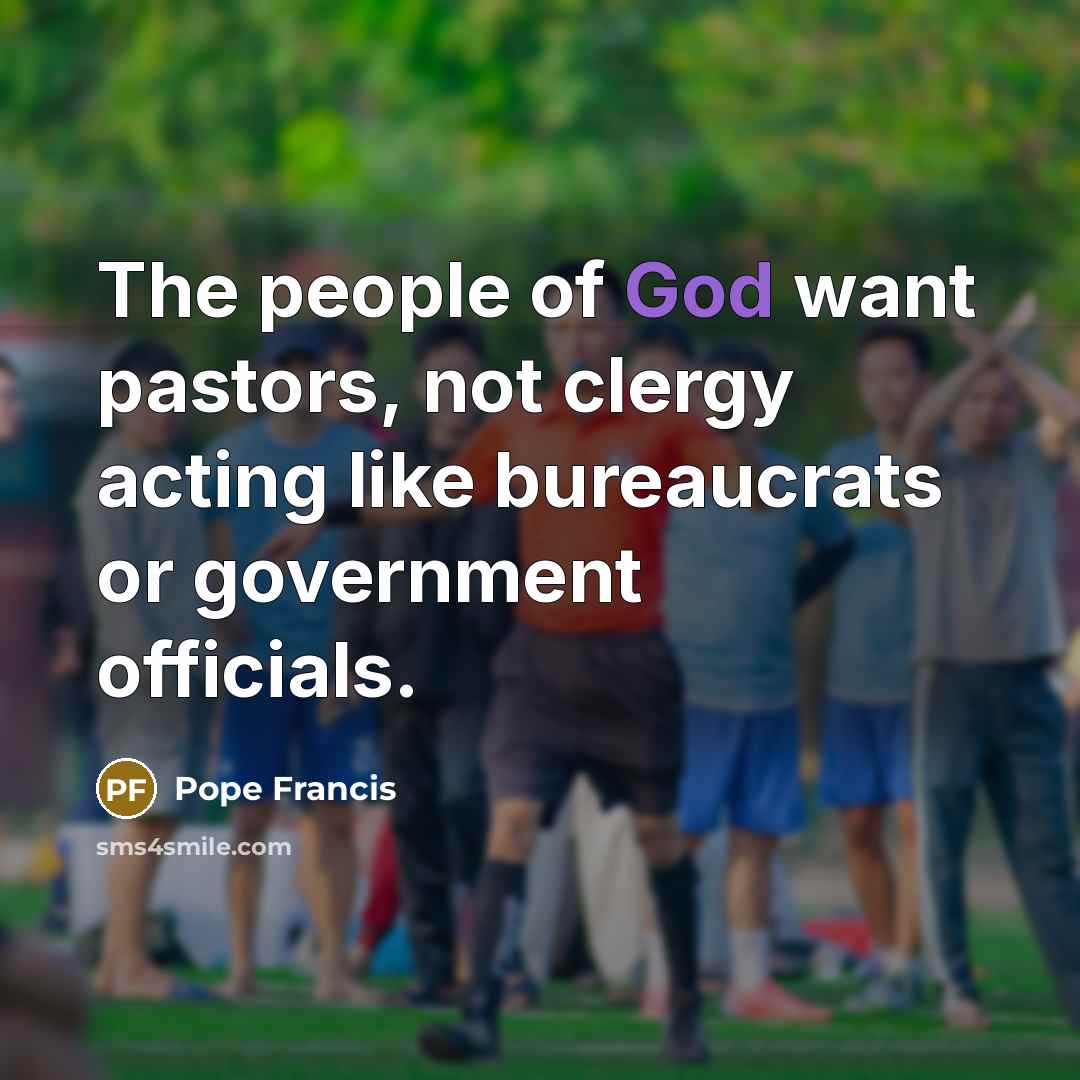 “The people of God want pastors, not clergy acting like…” quote by Pope Francis