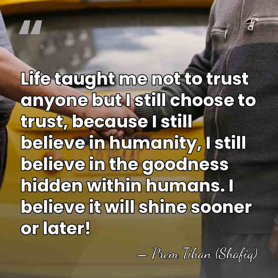Life taught me not to trust anyone but I still choose to&hellip; - Prem Tihan (Shafiq)