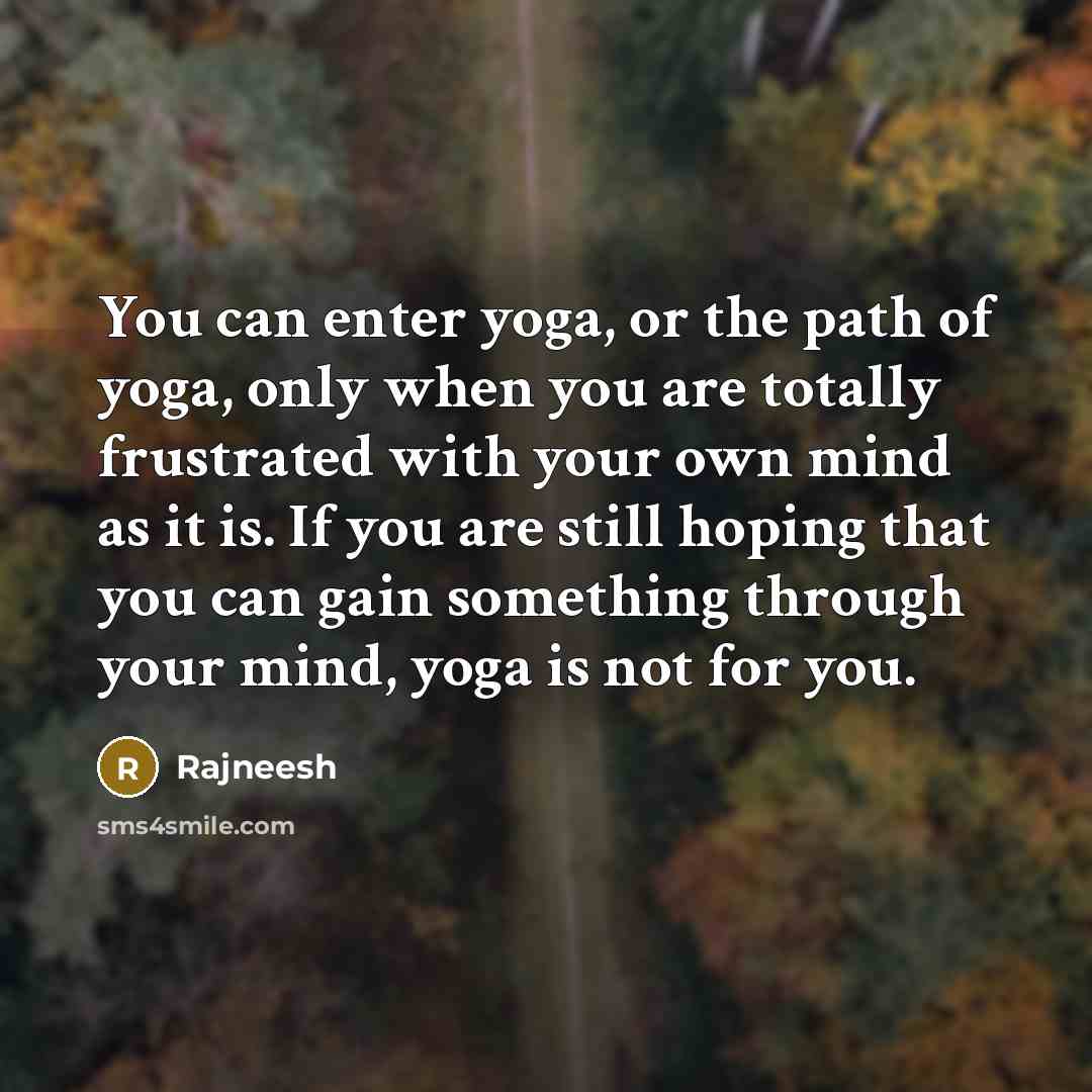 “You can enter yoga, or the path of yoga, only…” quote by Rajneesh