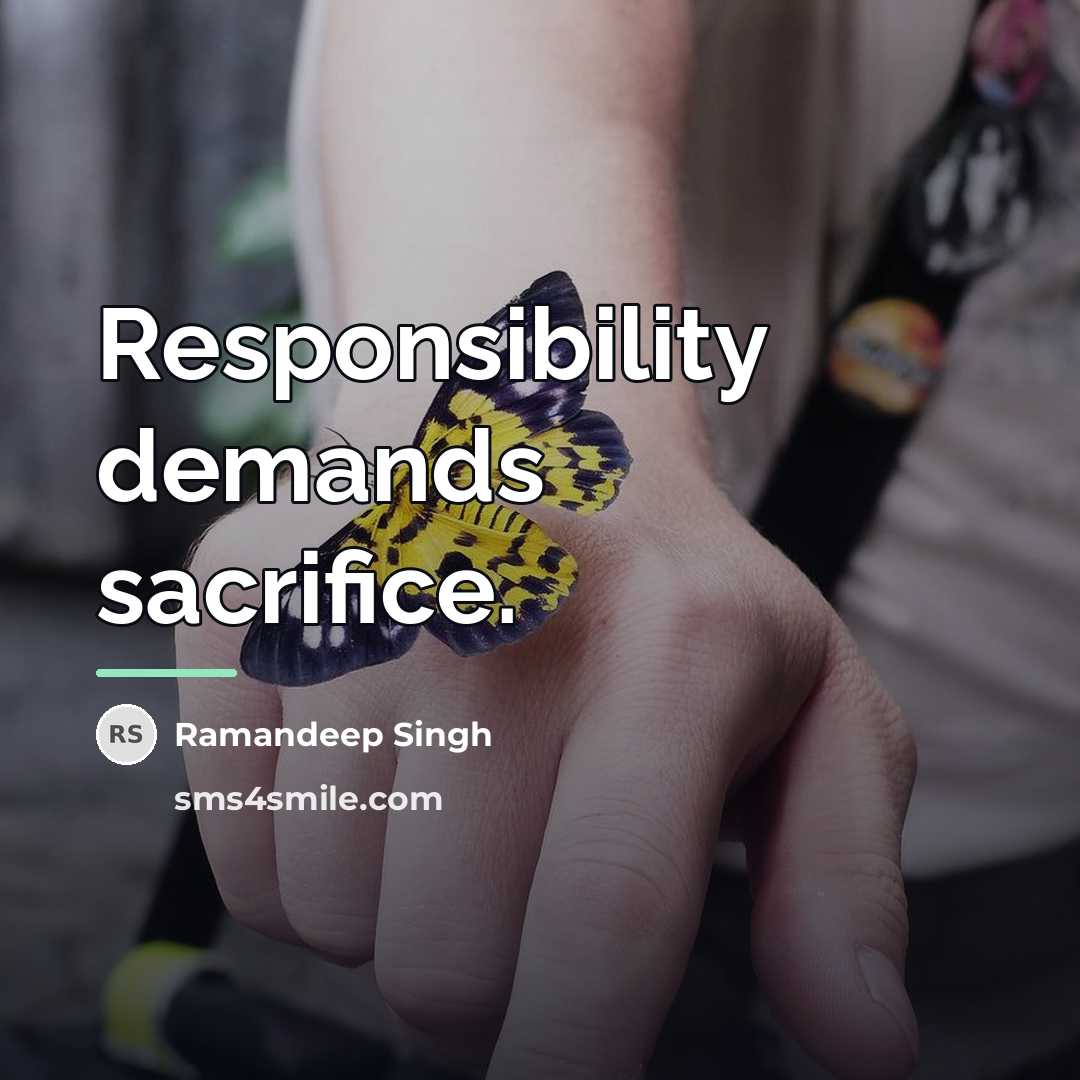 “Responsibility demands sacrifice.…” quote by Ramandeep Singh
