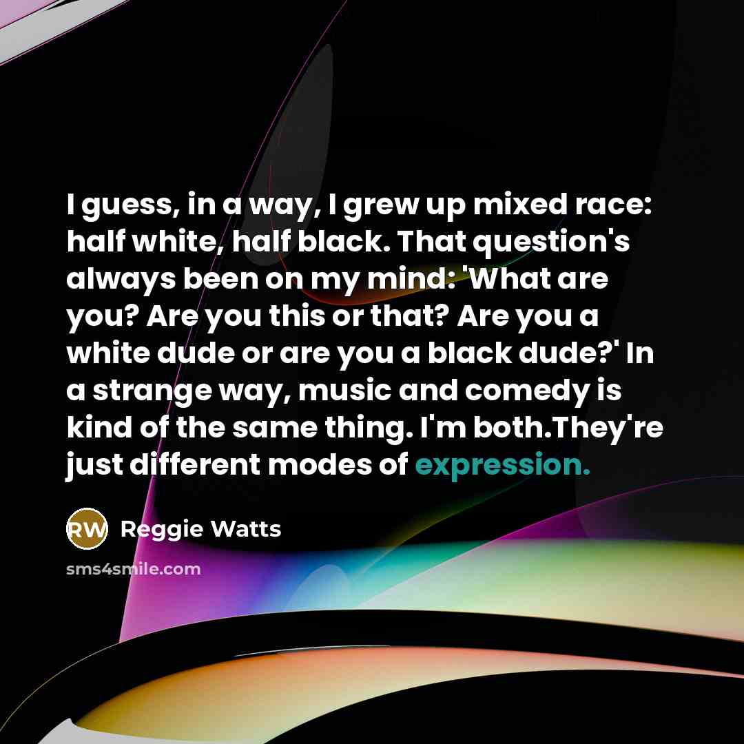 “I guess, in a way, I grew up mixed race:…” quote by Reggie Watts