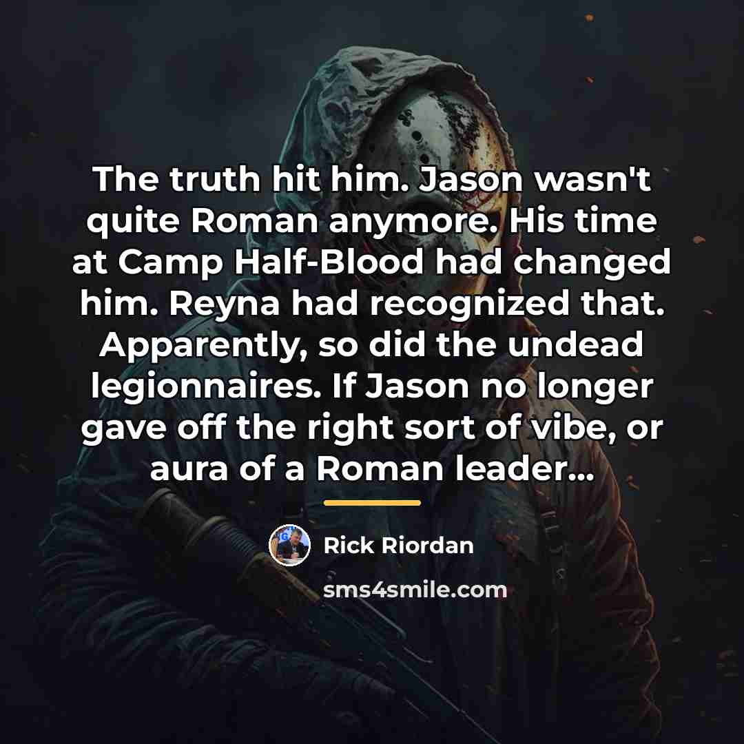 “The truth hit him. Jason wasn't quite Roman anymore. His…” quote by Rick Riordan