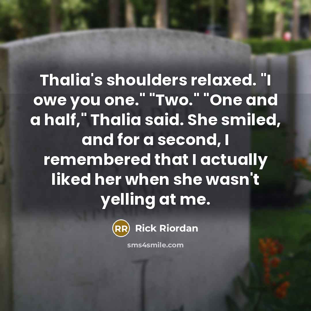 “Thalia's shoulders relaxed. "I owe you one." "Two." "One and…” quote by Rick Riordan