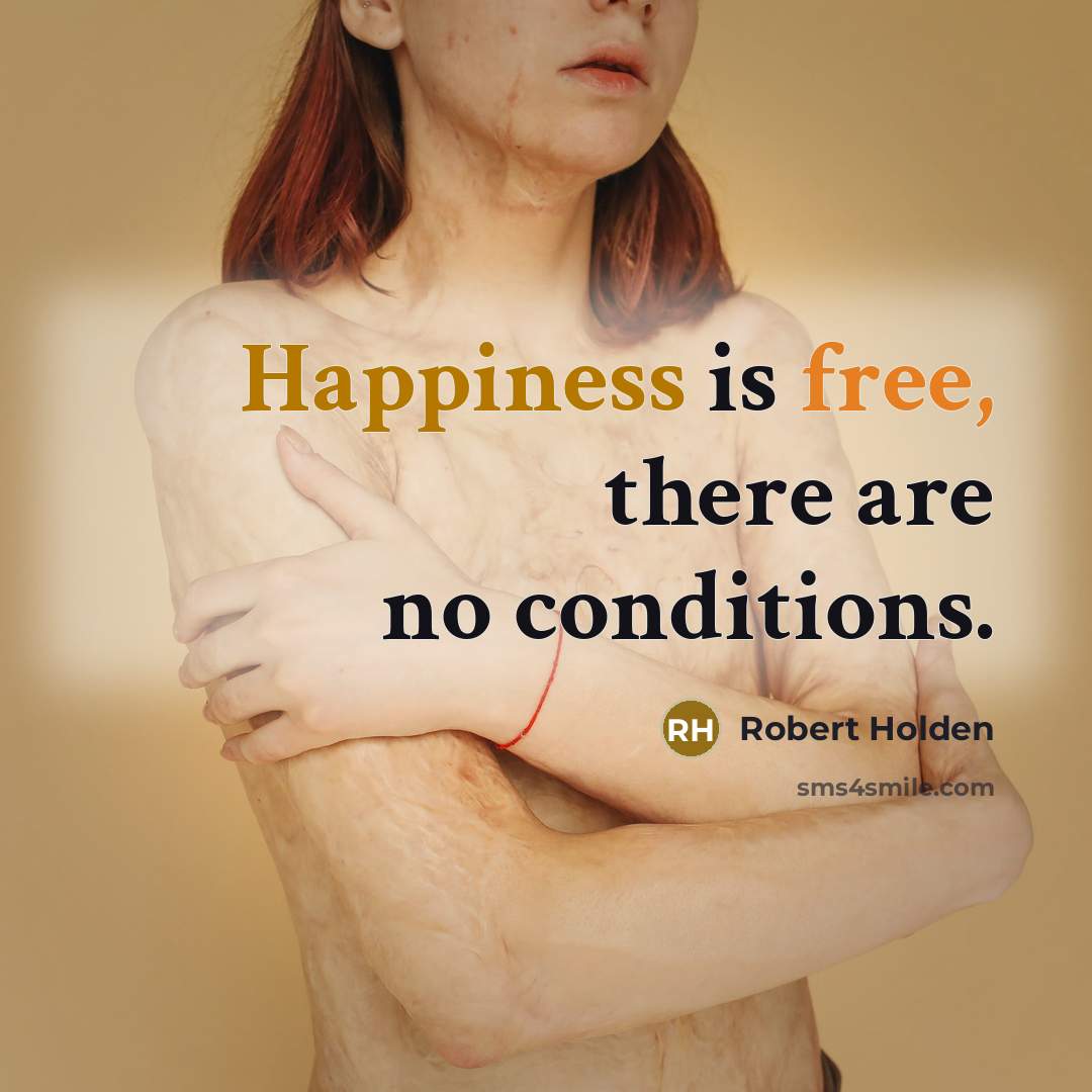 “Happiness is free, there are no conditions.…” quote by Robert Holden