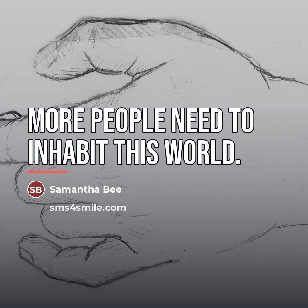 “More people need to inhabit this world.…” quote by Samantha Bee