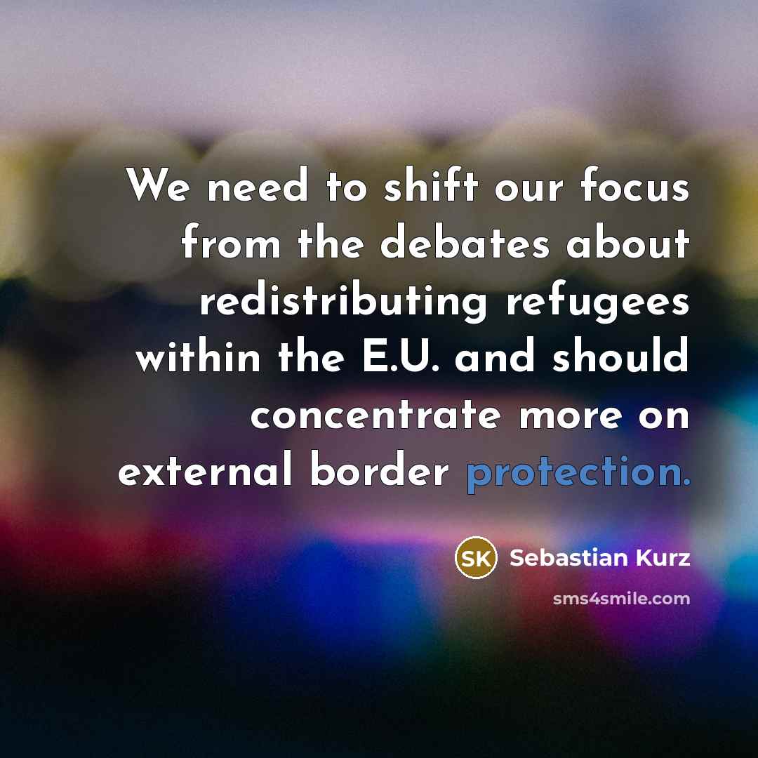“We need to shift our focus from the debates about…” quote by Sebastian Kurz