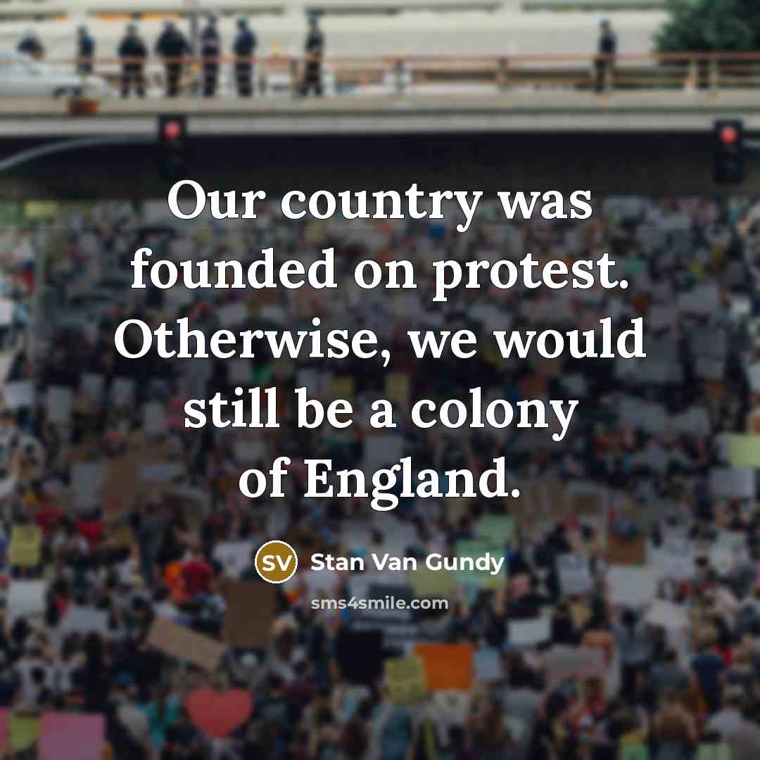 “Our country was founded on protest. Otherwise, we would still…” quote by Stan Van Gundy