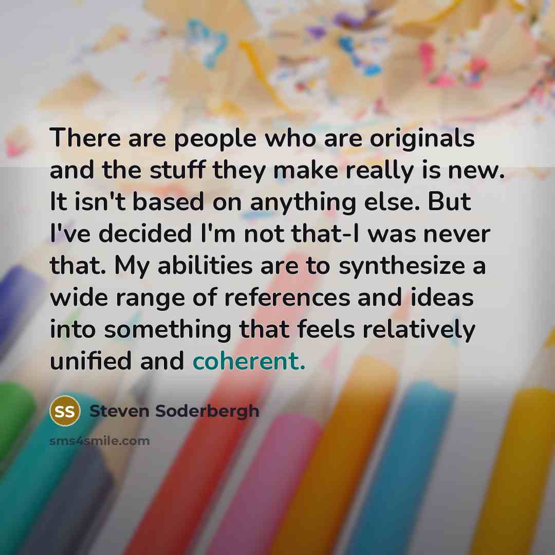 “There are people who are originals and the stuff they…” quote by Steven Soderbergh