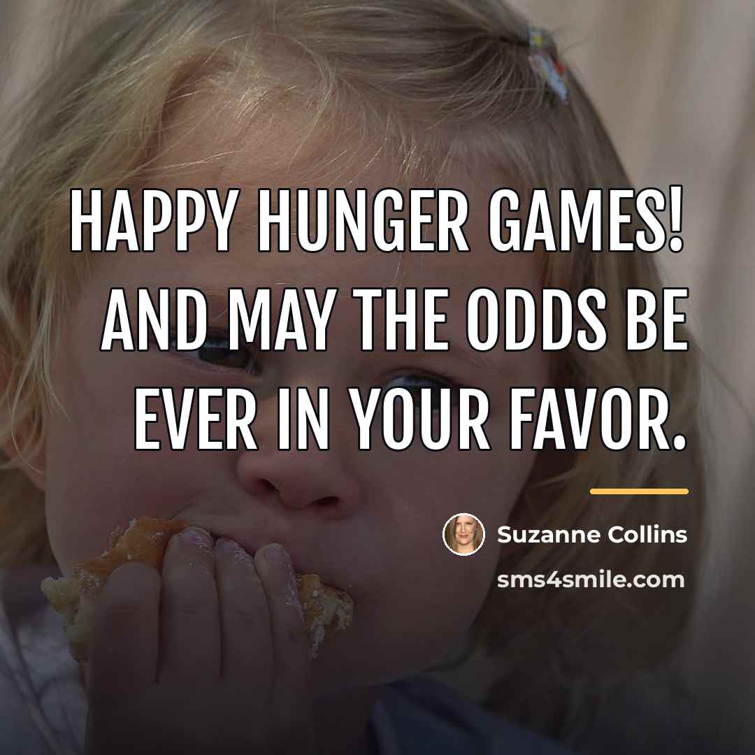 “Happy Hunger Games! And may the odds be ever in…” quote by Suzanne Collins