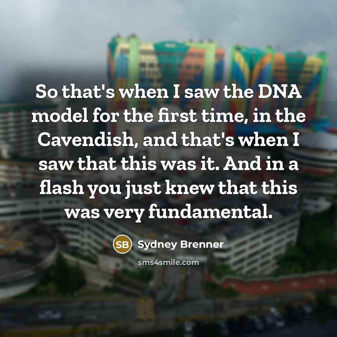 “So that's when I saw the DNA model for the…” quote by Sydney Brenner