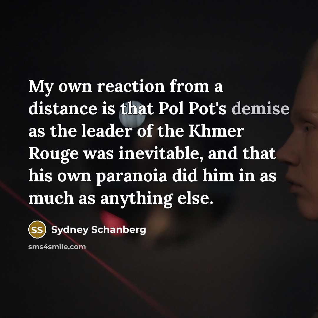 “My own reaction from a distance is that Pol Pot's…” quote by Sydney Schanberg