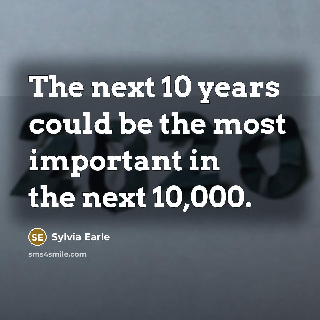 “The next 10 years could be the most important in…” quote by Sylvia Earle
