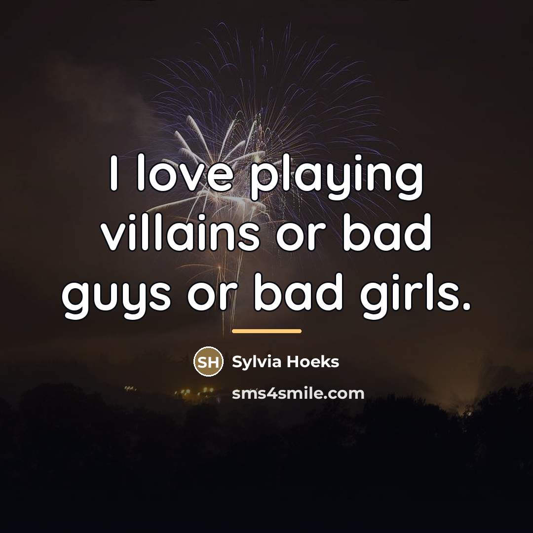 “I love playing villains or bad guys or bad girls.…” quote by Sylvia Hoeks