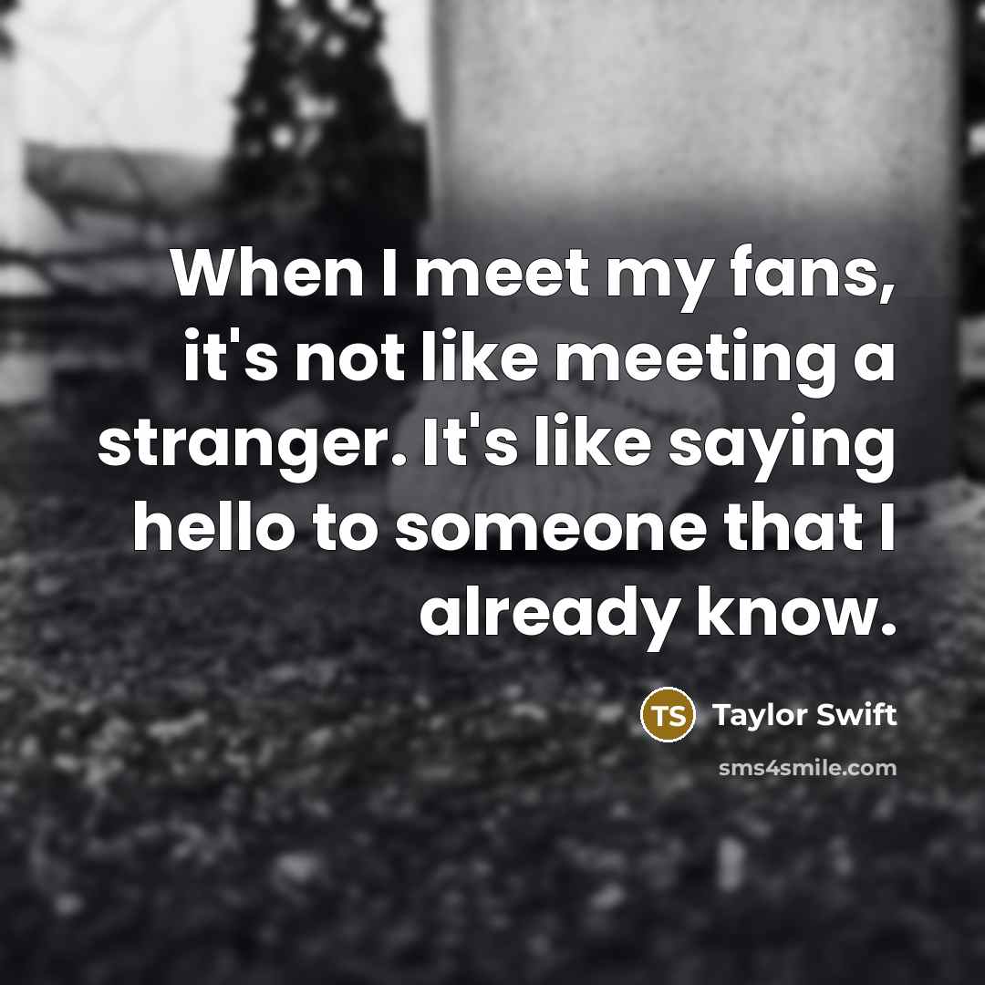 “When I meet my fans, it's not like meeting a…” quote by Taylor Swift