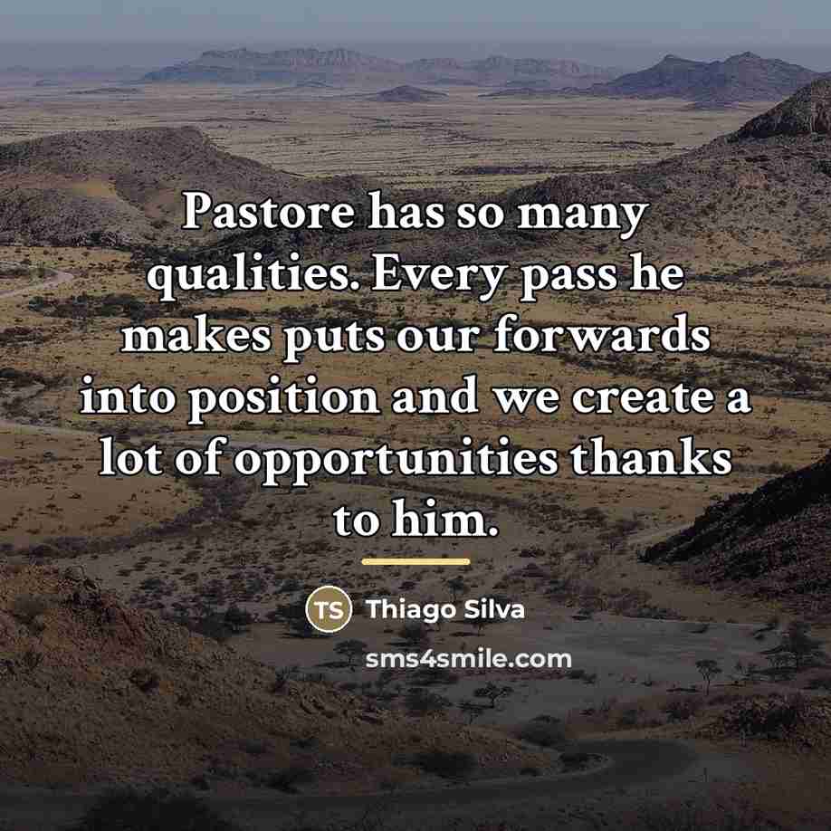 “Pastore has so many qualities. Every pass he makes puts…” quote by Thiago Silva