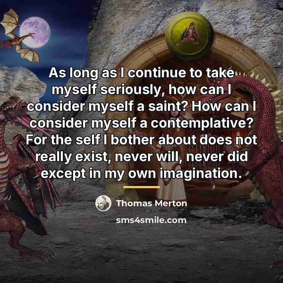 “As long as I continue to take myself seriously, how…” quote by Thomas Merton