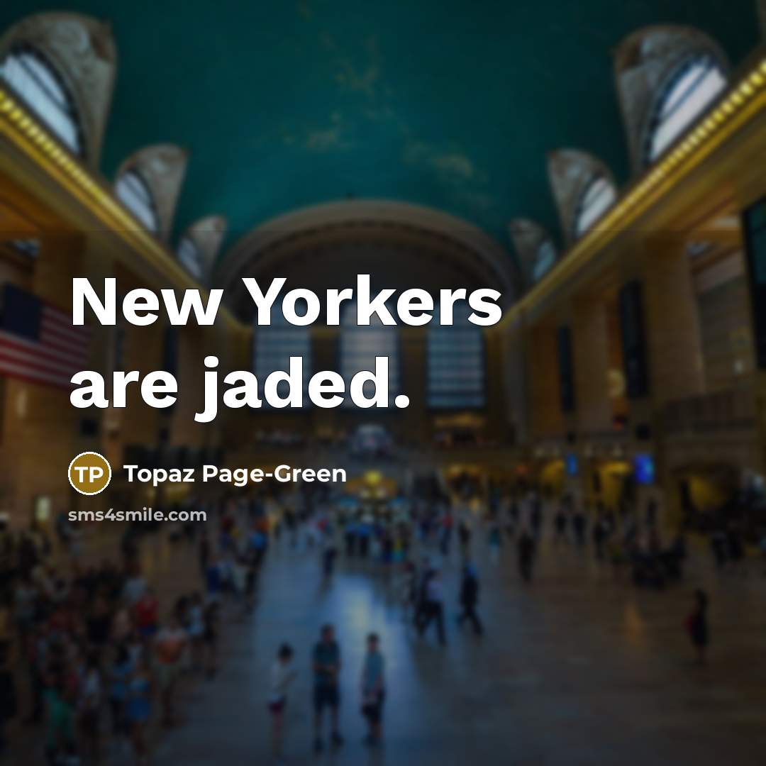 “New Yorkers are jaded.…” quote by Topaz Page-Green