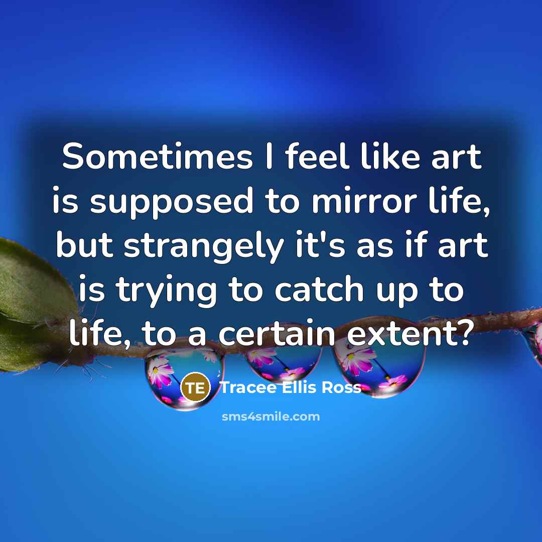 “Sometimes I feel like art is supposed to mirror life,…” quote by Tracee Ellis Ross