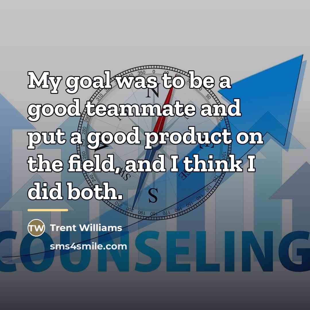 “My goal was to be a good teammate and put…” quote by Trent Williams