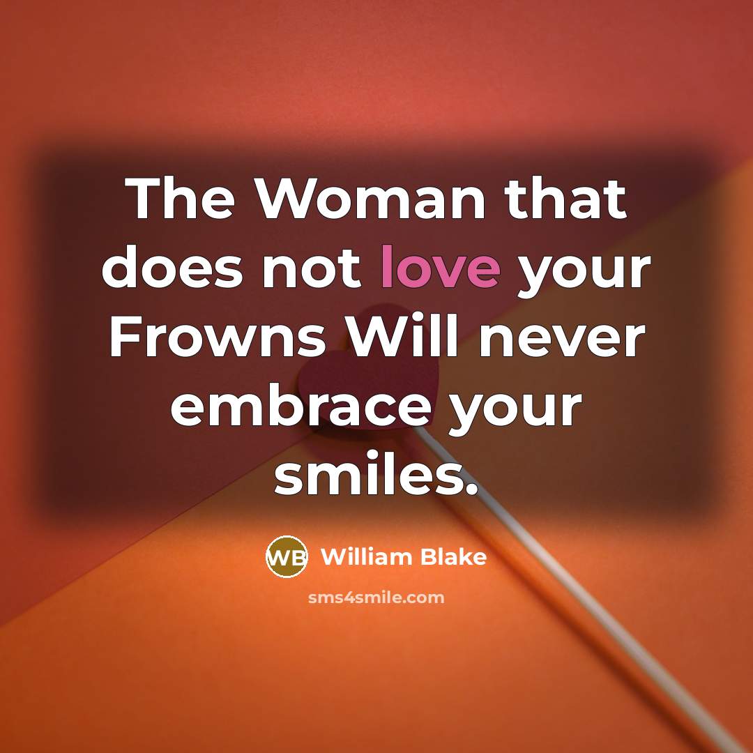 “The Woman that does not love your Frowns Will never…” quote by William Blake