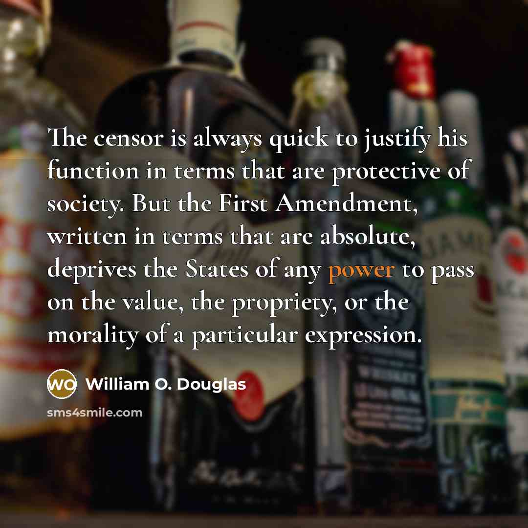 “The censor is always quick to justify his function in…” quote by William O. Douglas