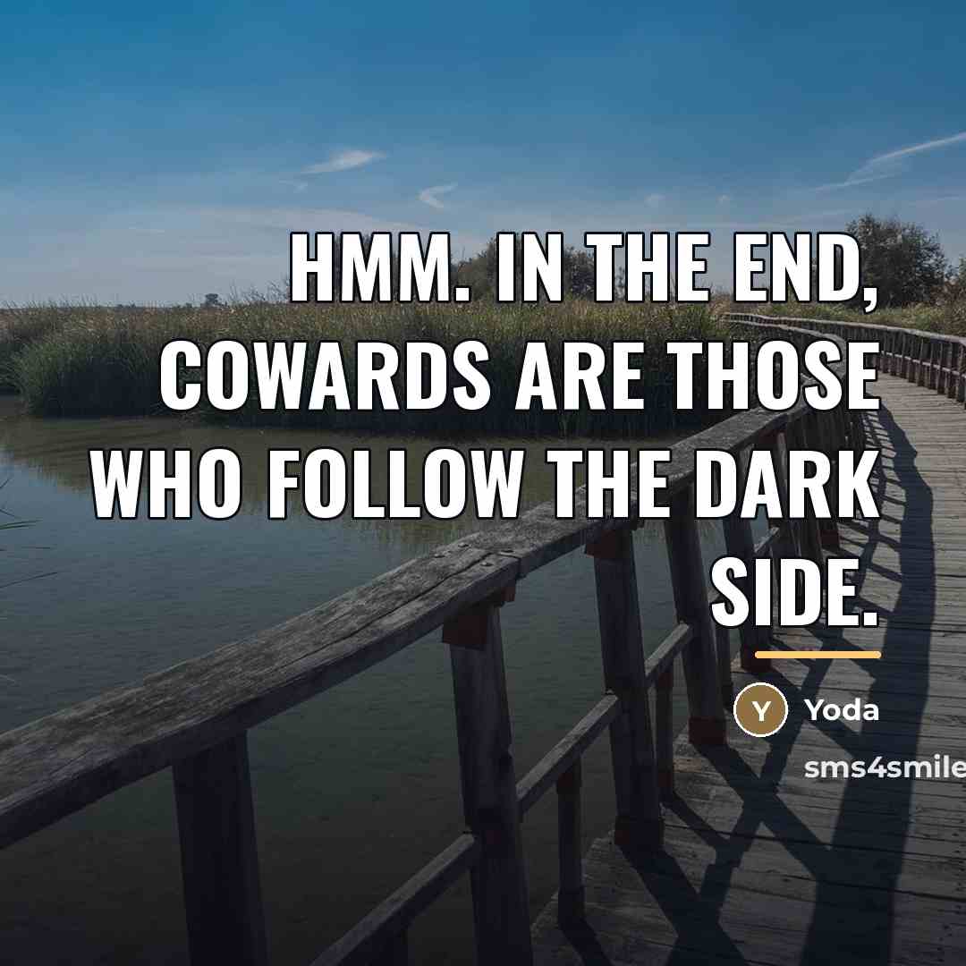 “Hmm. In the end, cowards are those who follow the…” quote by Yoda