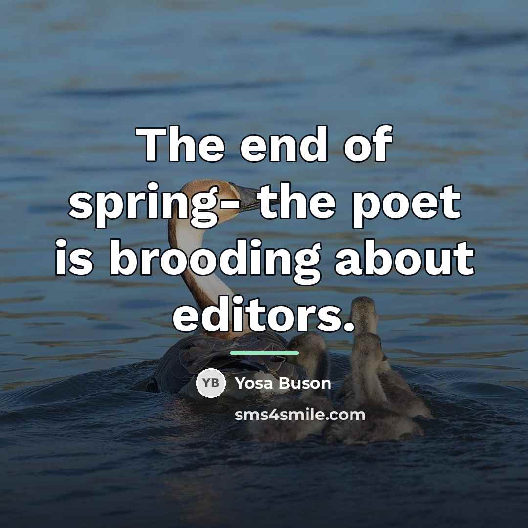 “The end of spring- the poet is brooding about editors.…” quote by Yosa Buson