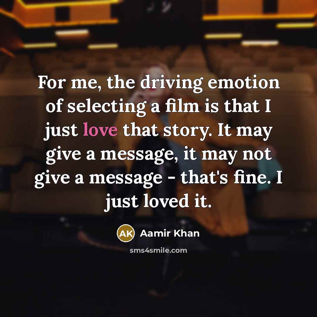 “For me, the driving emotion of selecting a film is…” quote by Aamir Khan