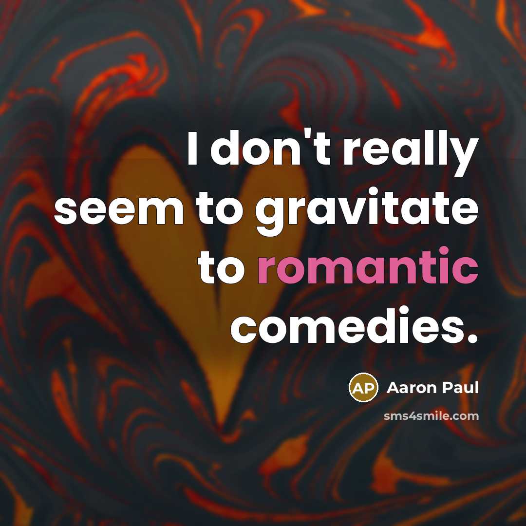 “I don't really seem to gravitate to romantic comedies.…” quote by Aaron Paul