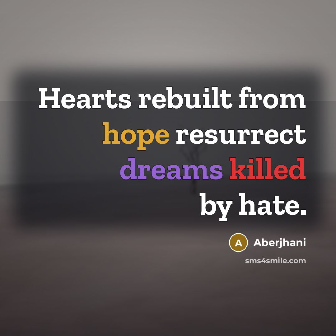 “Hearts rebuilt from hope resurrect dreams killed by hate.…” quote by Aberjhani