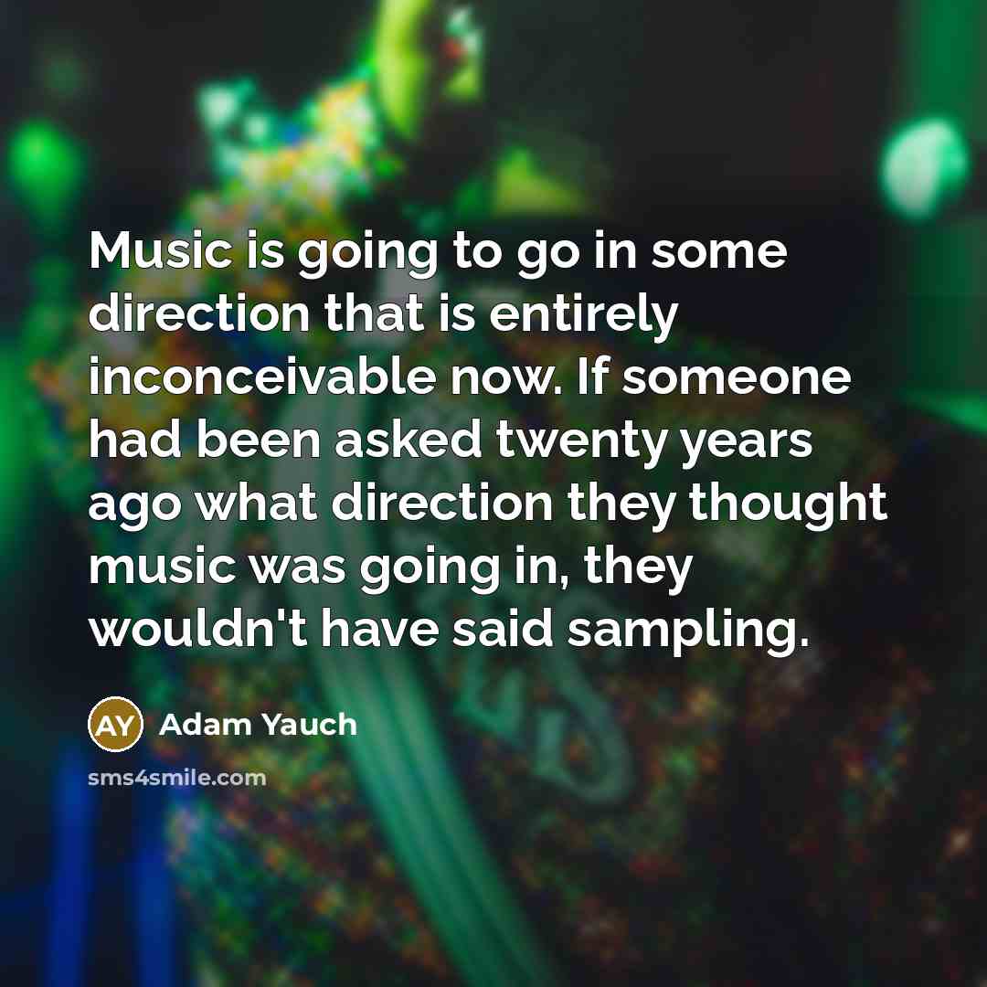 “Music is going to go in some direction that is…” quote by Adam Yauch
