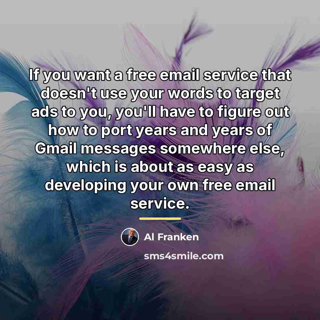 “If you want a free email service that doesn't use…” quote by Al Franken