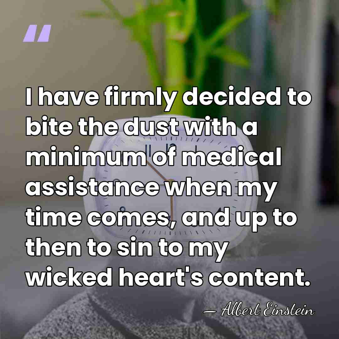 I have firmly decided to bite the dust with a minimum of&hellip; - Albert Einstein