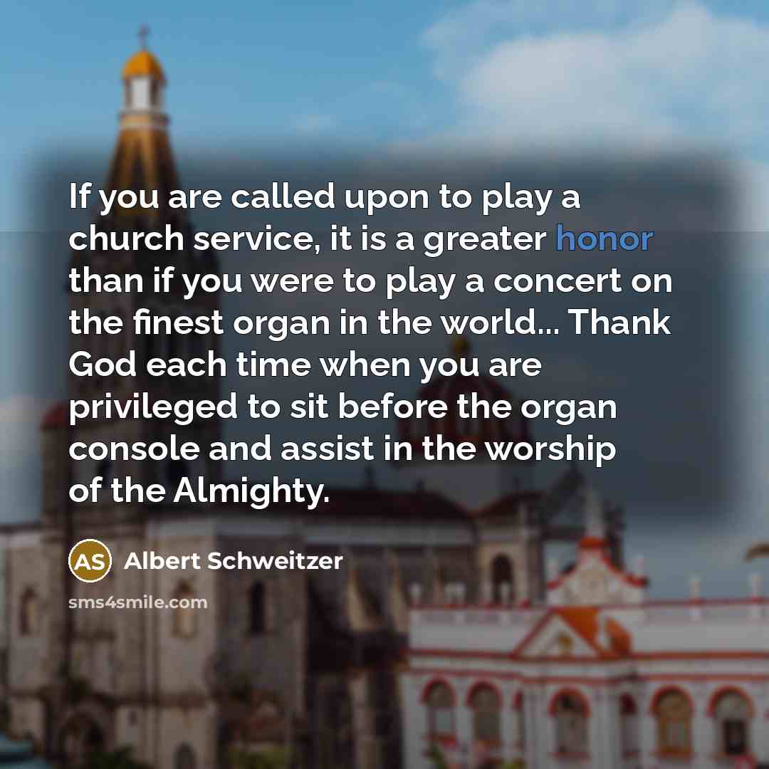 “If you are called upon to play a church service,…” quote by Albert Schweitzer
