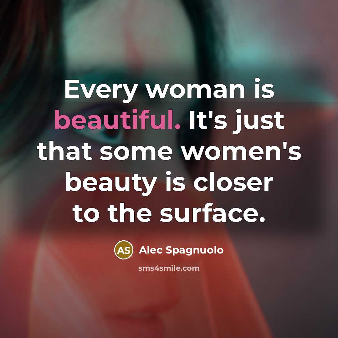 “Every woman is beautiful. It's just that some women's beauty…” quote by Alec Spagnuolo