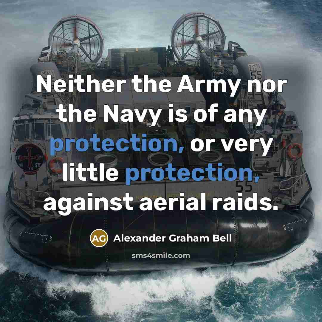 “Neither the Army nor the Navy is of any protection,…” quote by Alexander Graham Bell