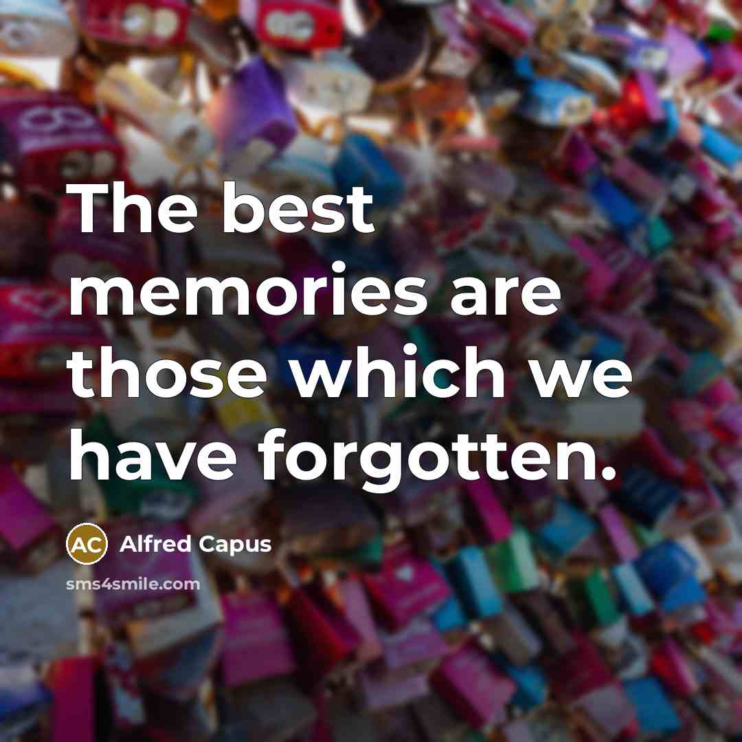 “The best memories are those which we have forgotten.…” quote by Alfred Capus