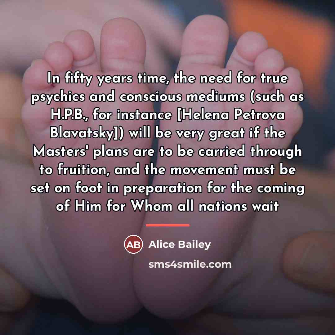 “In fifty years time, the need for true psychics and…” quote by Alice Bailey