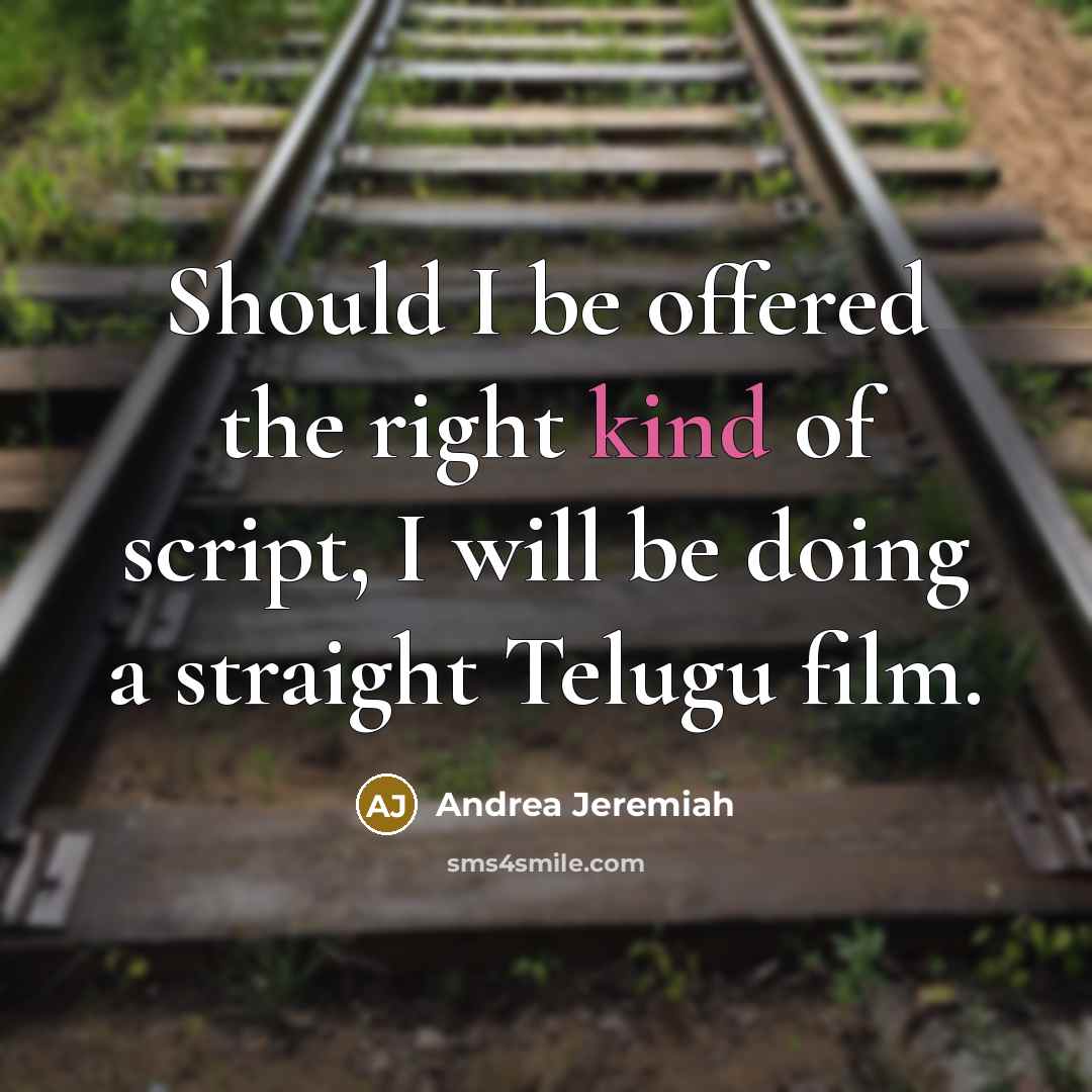 “Should I be offered the right kind of script, I will be doing a straight Telugu film.” quote by Andrea Jeremiah