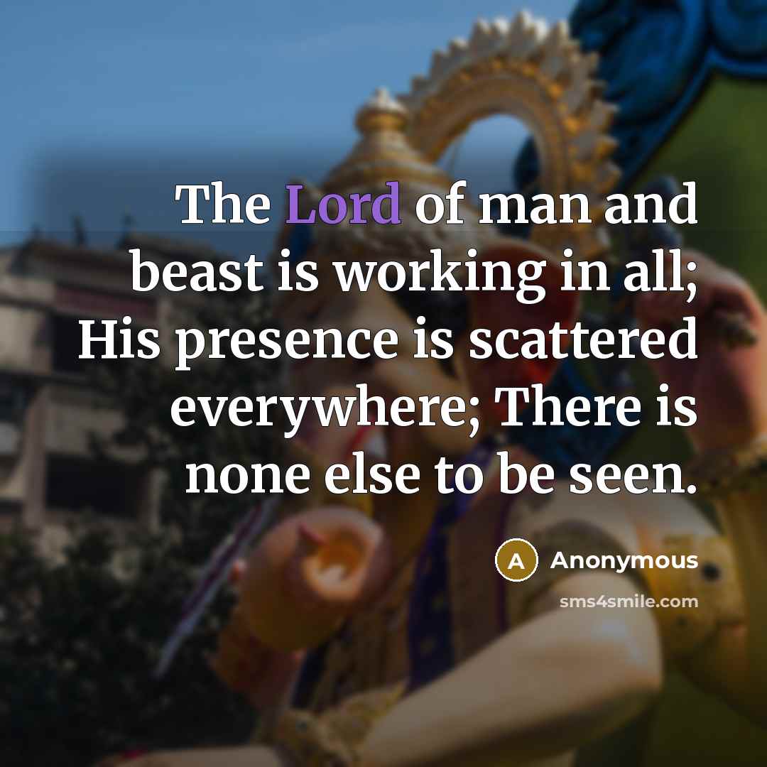 “The Lord of man and beast is working in all;…” quote by Anonymous