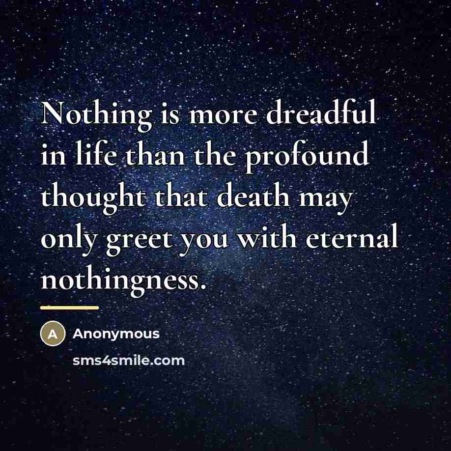 “Nothing is more dreadful in life than the profound thought…” quote by Anonymous