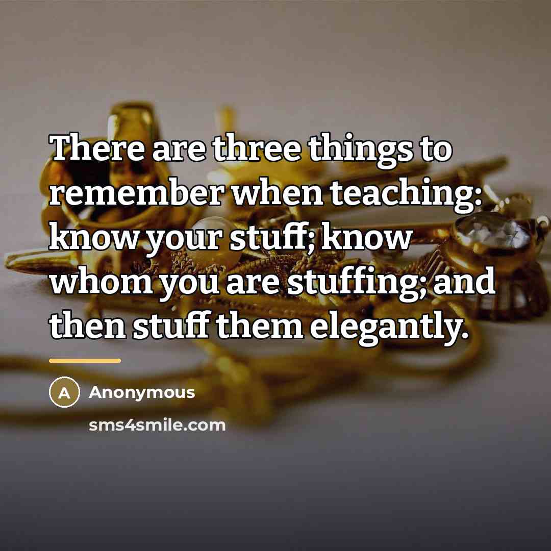 “There are three things to remember when teaching: know your…” quote by Lola J. May