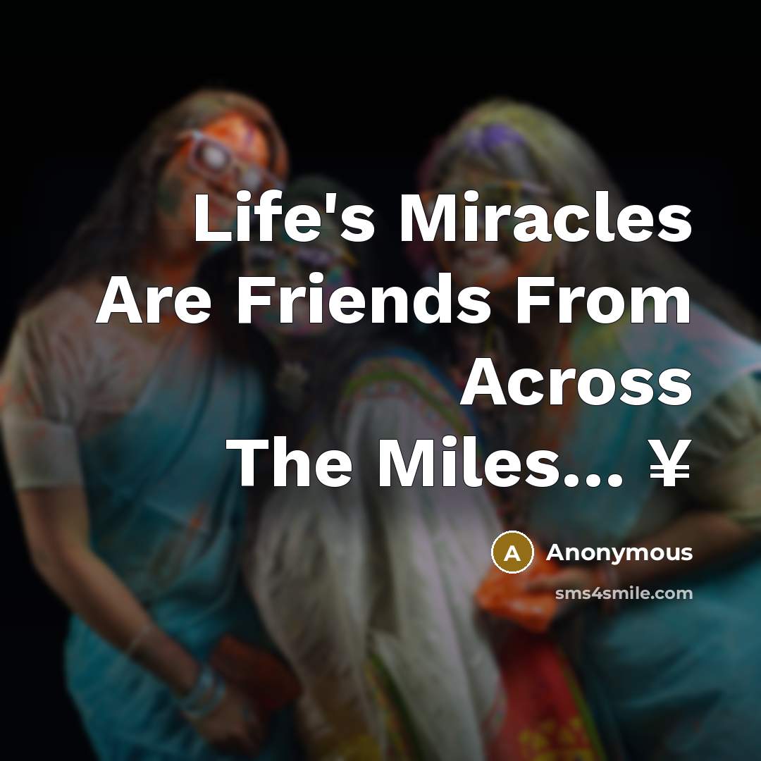 “Life's Miracles Are Friends From Across The Miles..... ¥…” quote by Anonymous