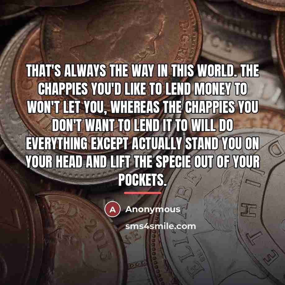 “That's always the way in this world. The chappies you'd…” quote by Anonymous