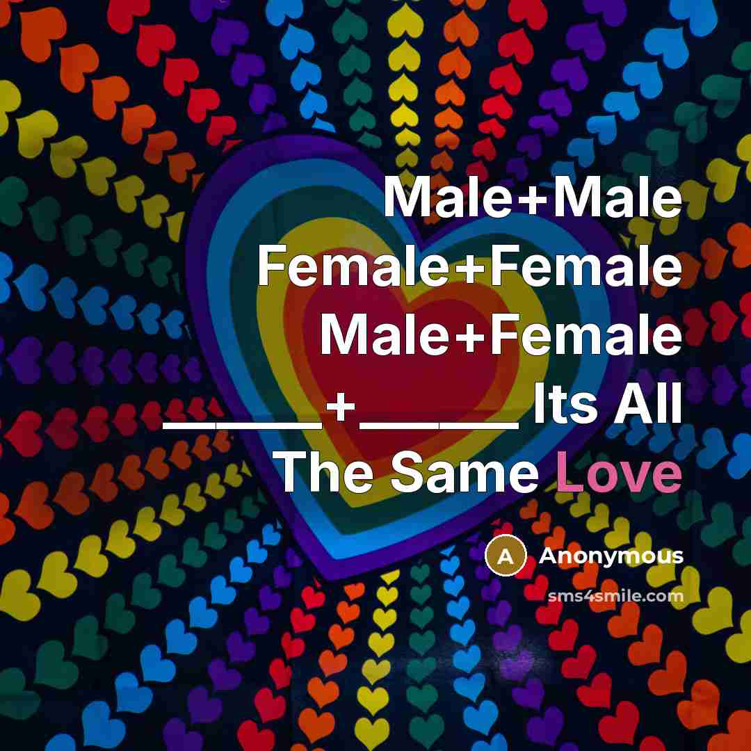 “Male+Male Female+Female Male+Female ______+______ Its All The Same Love…” quote by Anonymous