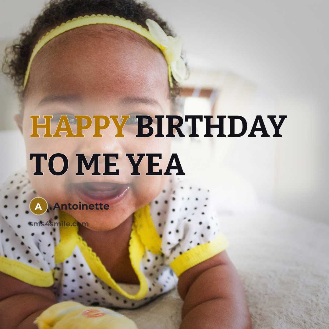 “HAPPY BIRTHDAY TO ME YEA” quote by ANTOINETTE