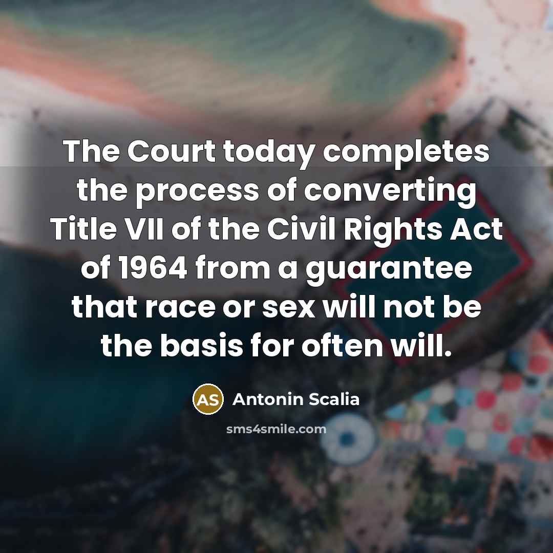 “The Court today completes the process of converting Title VII…” quote by Antonin Scalia
