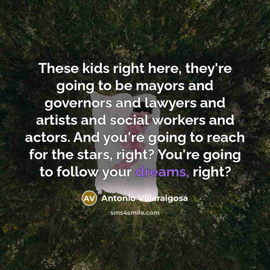 “These kids right here, they're going to be mayors and…” quote by Antonio Villaraigosa